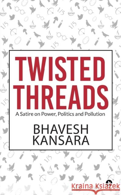 Twisted Threads: A Satire on Power, Politics and Pollution Bhavesh Kansara 9781684662050 Notion Press - książka