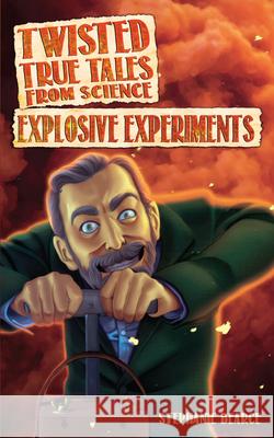 Twisted True Tales from Science: Explosive Experiments Stephanie Bearce 9781618215765 Prufrock Press - książka