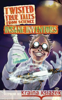 Twisted True Tales from Science: Insane Inventors Stephanie Bearce 9781618215703 Prufrock Press - książka