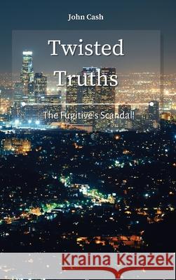 Twisted Truths: The Fugitive's Scandal John Cash 9781801934688 John Cash - książka