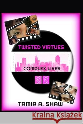 Twisted Virtues: Complex Lives Tamir a. Shaw 9781979308984 Createspace Independent Publishing Platform - książka