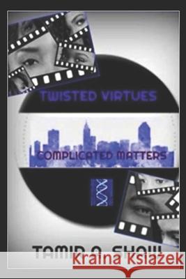 Twisted Virtues: Complicated Matters Tamir a. Shaw 9781545050804 Createspace Independent Publishing Platform - książka