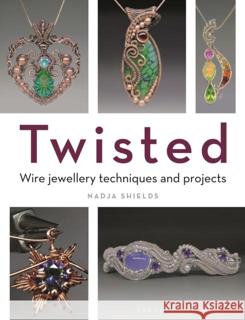 Twisted: Wire Jewellery Techniques and Projects Nadja Shields 9781789942446 Bloomsbury Publishing PLC - książka