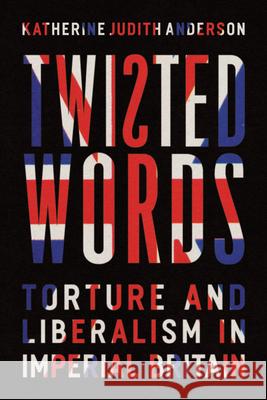 Twisted Words: Torture and Liberalism in Imperial Britain Katherine Judith Anderson 9780814215128 Ohio State University Press - książka