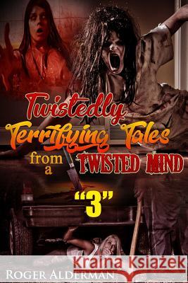 Twistedly Terrifying Tales from a Twisted Mind. 3 Roger Alderman 9781796726251 Independently Published - książka