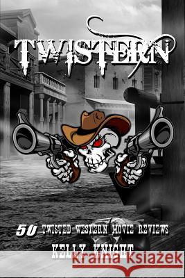 Twistern: 50 Twisted Western Movie Reviews Kelly Knight 9780615624723 Ronin Productions - książka