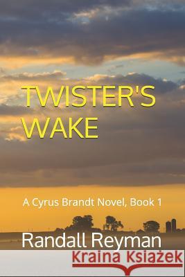 Twister's Wake: A Cyrus Brandt Novel Book 1 Randall Reyman 9781980864080 Independently Published - książka