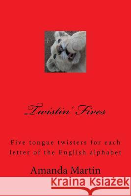 Twistin' Fives: Five tongue twisters for each letter of the English alphabet Martin, A. 9781511613255 Createspace - książka