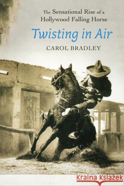 Twisting in Air: The Sensational Rise of a Hollywood Falling Horse Carol Bradley 9781496239006 Bison Books - książka
