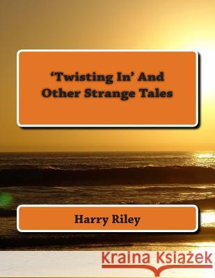 'Twisting In' and other strange tales Riley, Harry 9781500227722 Createspace - książka