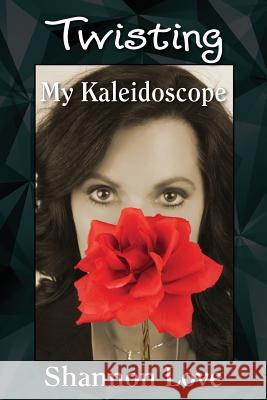 Twisting My Kaleidoscope Shannon Love 9781478755500 Outskirts Press - książka