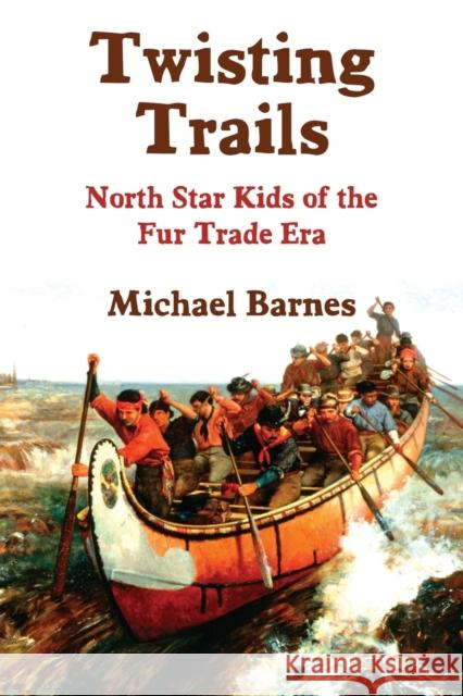 Twisting Trails: North Star Kids of the Fur Trade Era Michael Barnes 9781959770527 Calumet Editions - książka