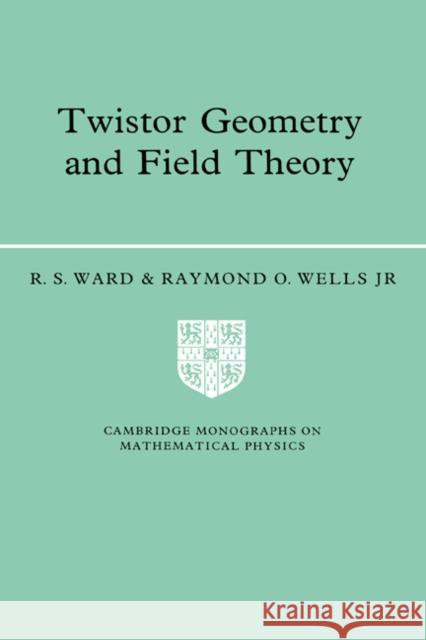 Twistor Geometry and Field Theory R. S. Ward Raymond O., Jr. Wells Jr. Wells 9780521422680 Cambridge University Press - książka