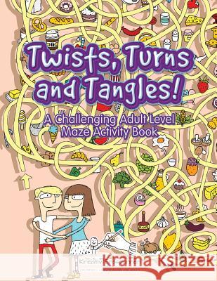 Twists, Turns and Tangles! a Challenging Adult Level Maze Activity Book Kreativ Entspannen   9781683771029 Kreativ Entspannen - książka