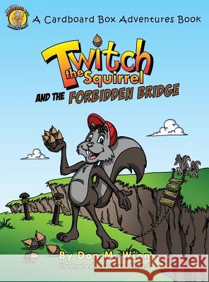 Twitch the Squirrel and the Forbidden Bridge Winn, Don M. 9781937615123 Cardboard Box Adventures - książka