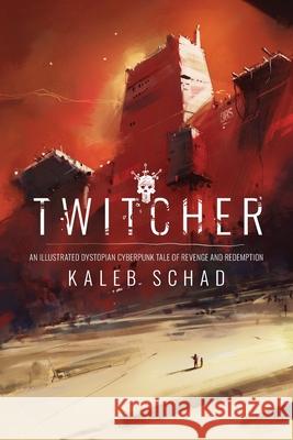 Twitcher: An Illustrated Dystopian Cyberpunk Tale of Revenge and Redemption Kaleb Schad 9780578455426 Kaleb Schad - książka