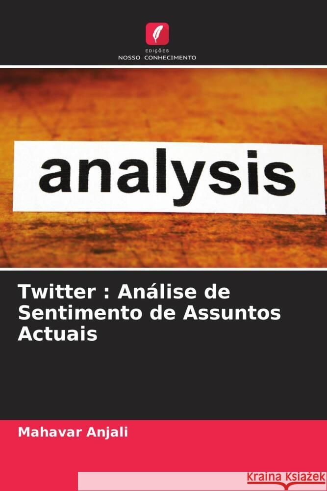 Twitter : Análise de Sentimento de Assuntos Actuais Anjali, Mahavar 9786204840963 Edições Nosso Conhecimento - książka