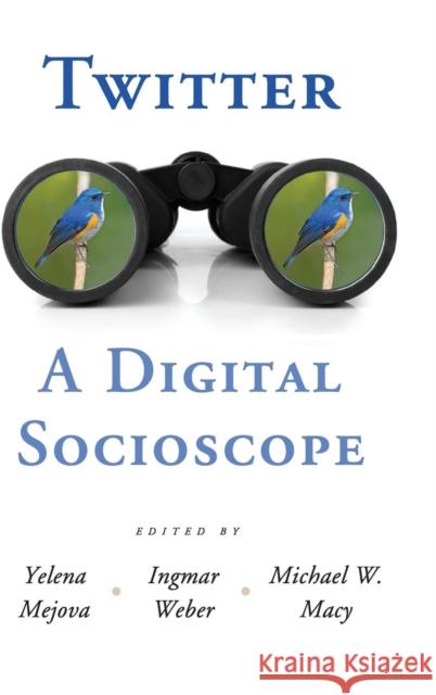 Twitter: A Digital Socioscope Michael Macy Yelena Mejova Ingmar Weber 9781107102378 Cambridge University Press - książka