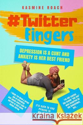 Twitter Fingers: Depression is a Cunt and Anxiety is Her Best Friend Roach, Kasmine 9781796626414 Independently Published - książka