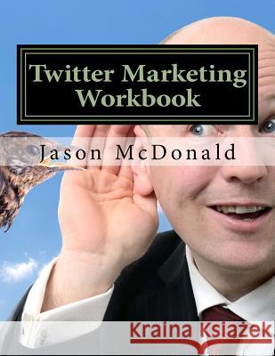 Twitter Marketing Workbook: How to Market Your Business on Twitter Jason McDonald 9781523231263 Createspace Independent Publishing Platform - książka