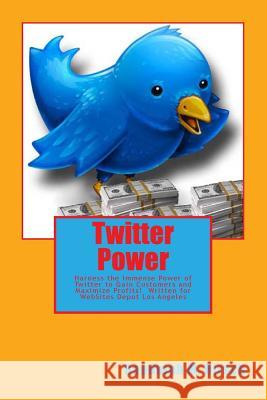 Twitter Power: Harness the Immense Power of Twitter to Gain Customers and Maximize profits! Hirsch, Randolph M. 9781499280784 Createspace - książka