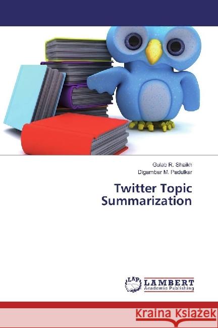 Twitter Topic Summarization Shaikh, Gulab R.; Padulkar, Digambar M. 9783659923333 LAP Lambert Academic Publishing - książka