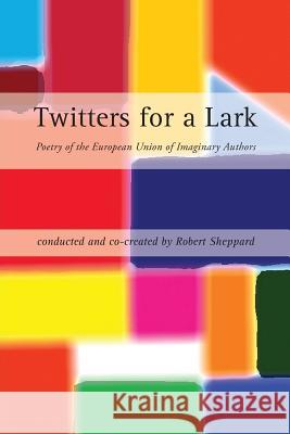 Twitters for a Lark: Poetry of the European Union of Imaginary Authors Robert Sheppard 9781848615656 Shearsman Books - książka