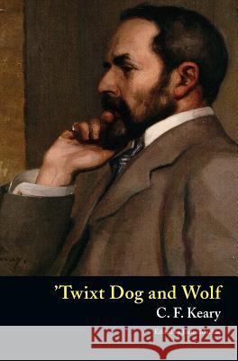 'Twixt Dog and Wolf C F Keary, Charles Francis Keary, James Machin 9781943910755 Valancourt Books - książka