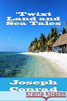 'Twixt Land and Sea Tales Joseph Conrad 9781973759010 Createspace Independent Publishing Platform - książka