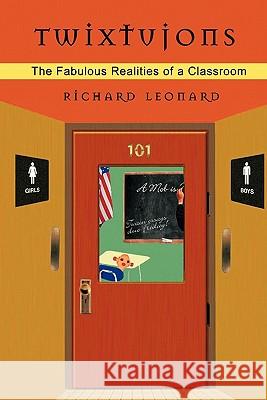 Twixtujons: The Fabulous Realities of a Classroom Leonard, Richard 9781462019397 iUniverse.com - książka