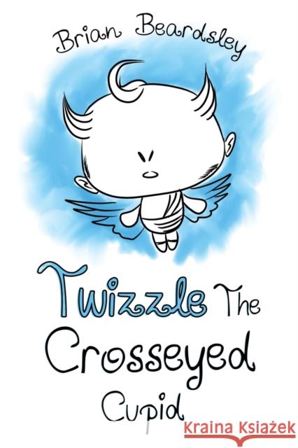 Twizzle The Crosseyed Cupid Brian Beardsley 9781838753672 Pegasus Elliot Mackenzie Publishers - książka