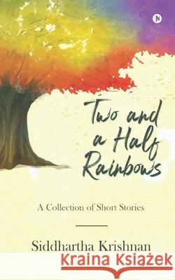 Two and a Half Rainbows: A Collection of Short Stories Siddhartha Krishnan 9781648287657 Notion Press - książka