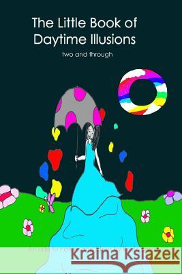 Two and Through: The Little Book of Daytime Illusions 2 Kevin James 9781539373742 Createspace Independent Publishing Platform - książka