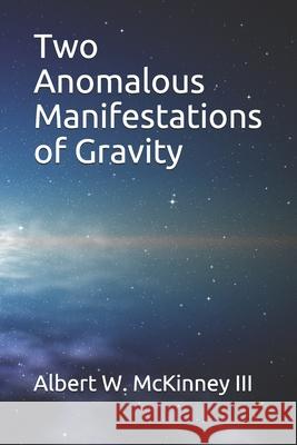 Two Anomalous Manifestations of Gravity Albert W. McKinne 9781689012324 Independently Published - książka