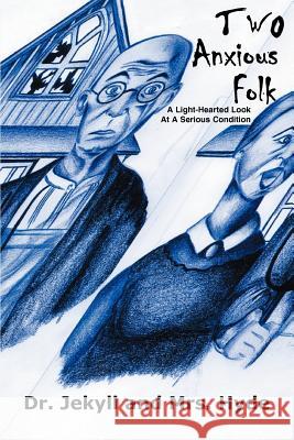 Two Anxious Folk: A Light-Hearted Look At A Serious Condition Jekyll 9780595365692 iUniverse - książka