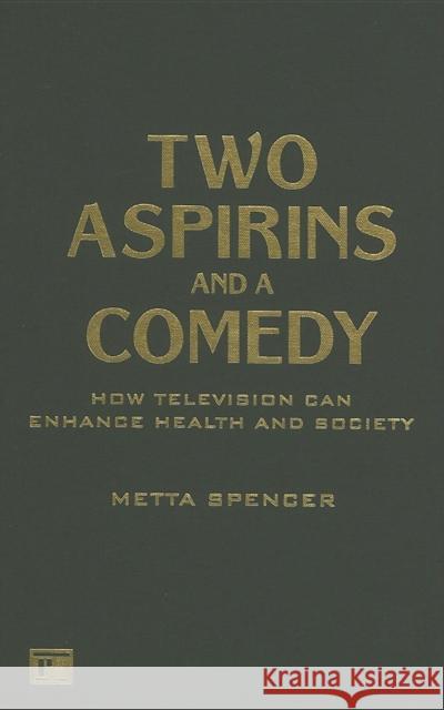 Two Aspirins and a Comedy: How Television Can Enhance Health and Society Spencer, Metta 9781594511547 Paradigm Publishers - książka