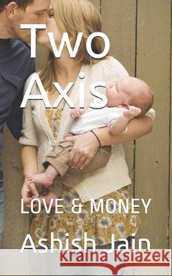 Two Axis: Love & Money Ashish Jain 9781670294456 Independently Published - książka