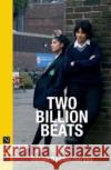 Two Billion Beats Sonali Bhattacharyya   9781839040726 Nick Hern Books