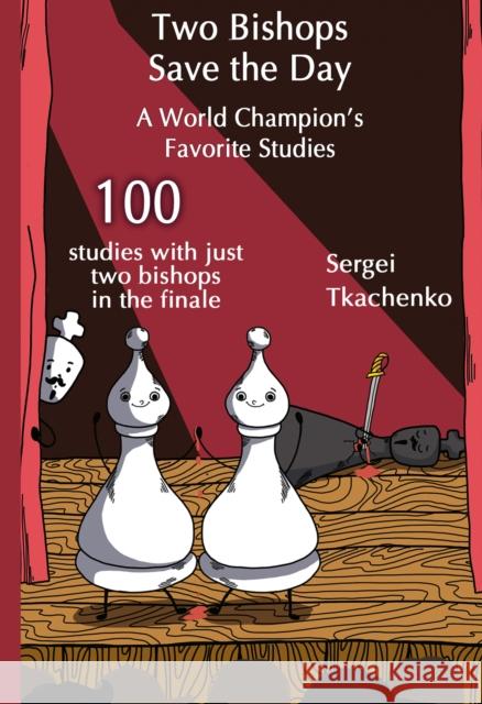 Two Bishops Save the Day: A World Champion's Favorite Studies Sergei Tkachenko 9785604676608 Limited Liability Company Elk and Ruby Publis - książka