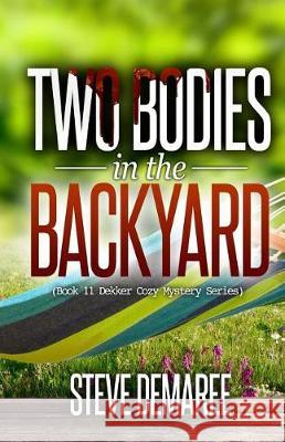 Two Bodies in the Backyard Steve Demaree 9781975845100 Createspace Independent Publishing Platform - książka