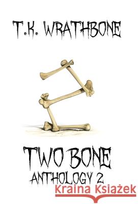 Two Bone: Anthology 2 T. K. Wrathbone 9781922307057 Royal Star Publishing - książka