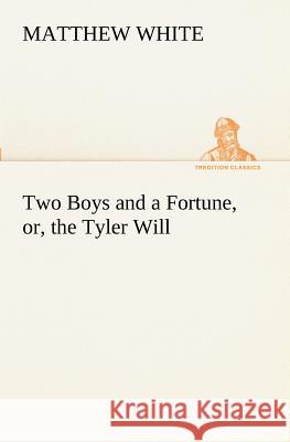 Two Boys and a Fortune, or, the Tyler Will Matthew White 9783849171322 Tredition Gmbh - książka