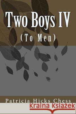 Two Boys IV: (To Men) Patricia Hicks Chess 9781532765254 Createspace Independent Publishing Platform - książka
