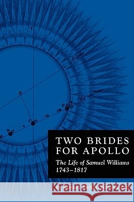 Two Brides for Apollo: The Life of Samuel Williams (1743-1817) Rothschild, Robert 9780595508808 iUniverse.com - książka