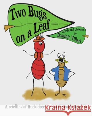 Two Bugs on a Leaf: A retelling of Huckleberry Finn for Early Readers Villari, Dominic Robert 9781792993145 Independently Published - książka