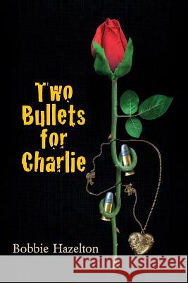 Two Bullets for Charlie Bobbie Hazelton 9781495489129 Createspace - książka