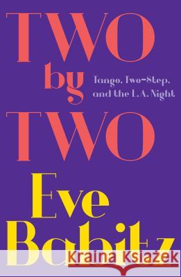 Two by Two: Tango, Two-Step, and the L.A. Night Babitz, Eve 9781501111457 Simon & Schuster - książka