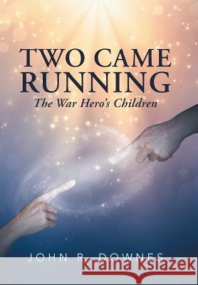 Two Came Running: The War Hero's Children John R Downes 9781543477245 Xlibris Us - książka