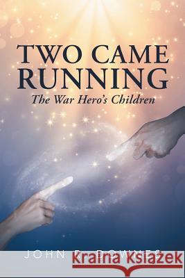 Two Came Running: The War Hero'S Children John R Downes 9781543477252 Xlibris Us - książka