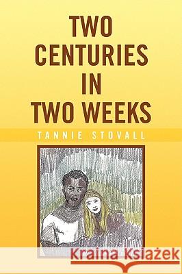 Two Centuries in Two Weeks Tannie Stovall 9781436395076 Xlibris Corporation - książka